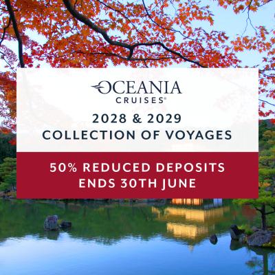 Oceania 2028-2029 collection of voyages | 50% reduced deposits ends 30th June